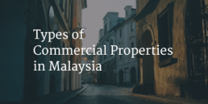 Types of Commercial Properties in Malaysia