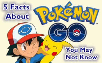 5 Facts About  Pokémon GO That You May Not Know