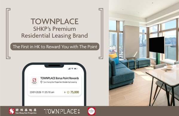 TOWNPLACE, SHKP’s Premium Residential Leasing Brand – The First in Hong Kong to Reward You with The Point